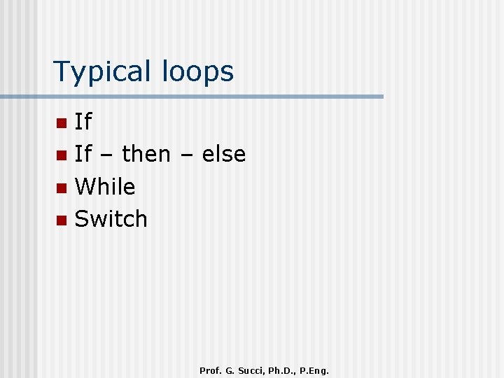 Typical loops If n If – then – else n While n Switch n