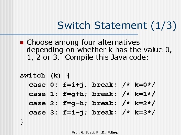 Switch Statement (1/3) n Choose among four alternatives depending on whether k has the