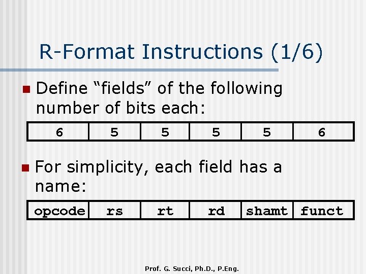 R-Format Instructions (1/6) n Define “fields” of the following number of bits each: 6