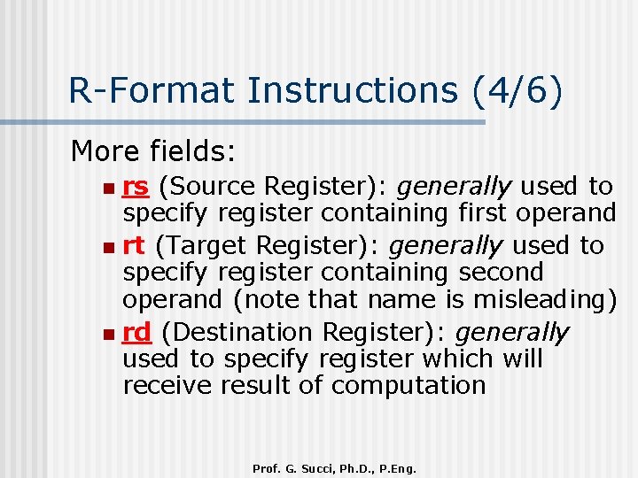 R-Format Instructions (4/6) More fields: rs (Source Register): generally used to specify register containing