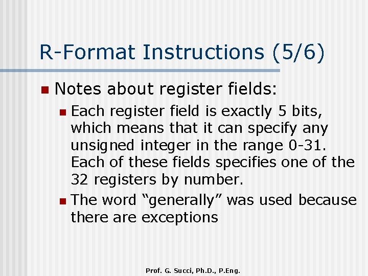 R-Format Instructions (5/6) n Notes about register fields: Each register field is exactly 5