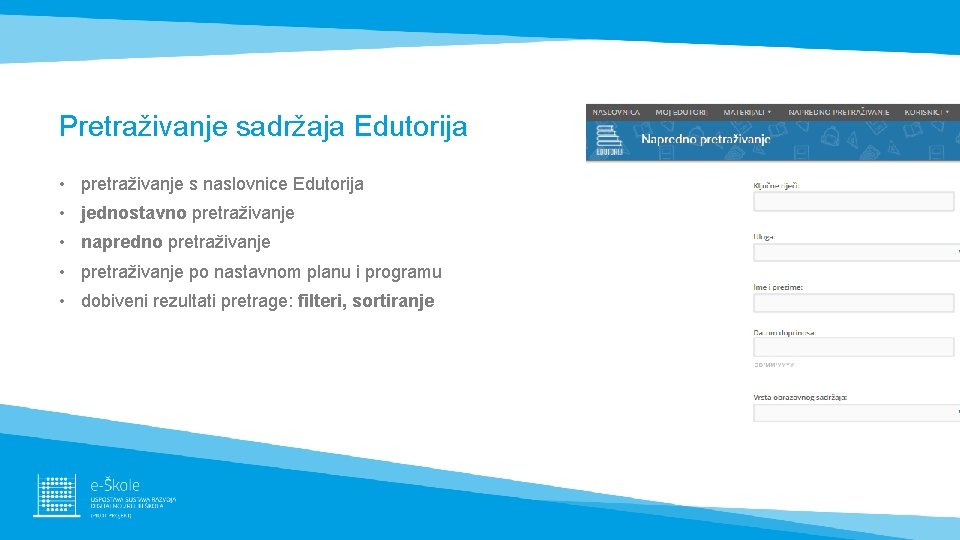 Pretraživanje sadržaja Edutorija • pretraživanje s naslovnice Edutorija • jednostavno pretraživanje • napredno pretraživanje Pretraživanje sadržaja Edutorija • pretraživanje s naslovnice Edutorija • jednostavno pretraživanje • napredno pretraživanje
