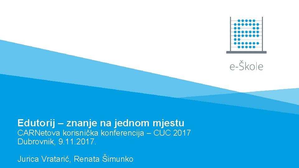 Edutorij – znanje na jednom mjestu CARNetova korisnička konferencija – CUC 2017 Dubrovnik, 9.