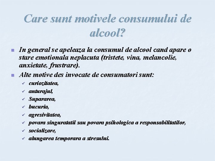 Care sunt motivele consumului de alcool? n n In general se apeleaza la consumul