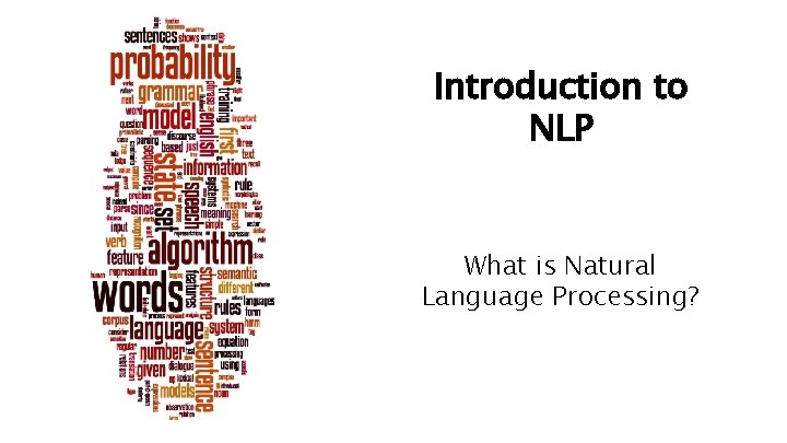 Introduction to NLP What is Natural Language Processing? 