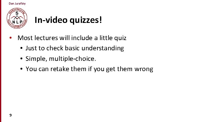 Dan Jurafsky In-video quizzes! • Most lectures will include a little quiz • Just