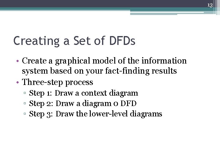 13 Creating a Set of DFDs • Create a graphical model of the information