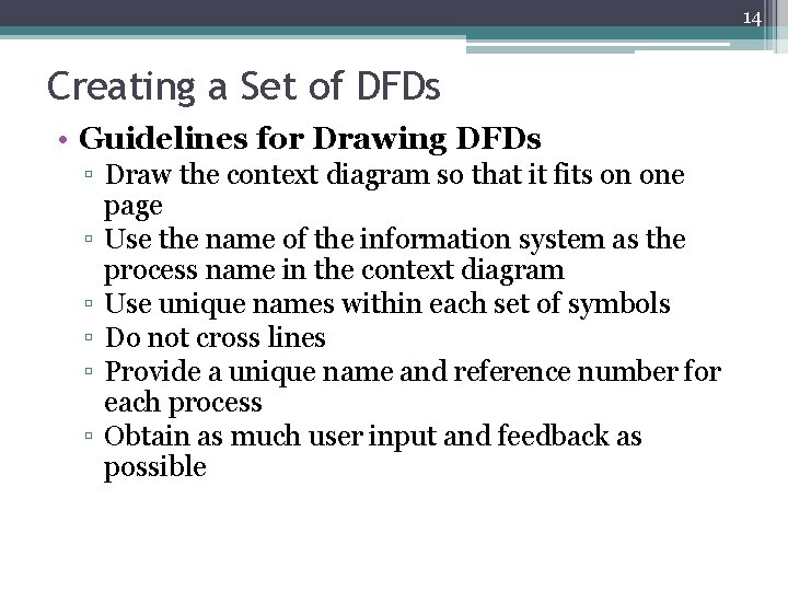 14 Creating a Set of DFDs • Guidelines for Drawing DFDs ▫ Draw the