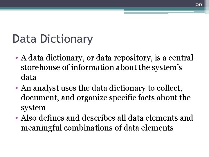 20 Data Dictionary • A data dictionary, or data repository, is a central storehouse