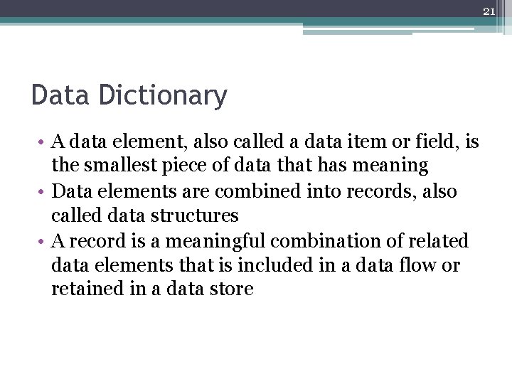 21 Data Dictionary • A data element, also called a data item or field,