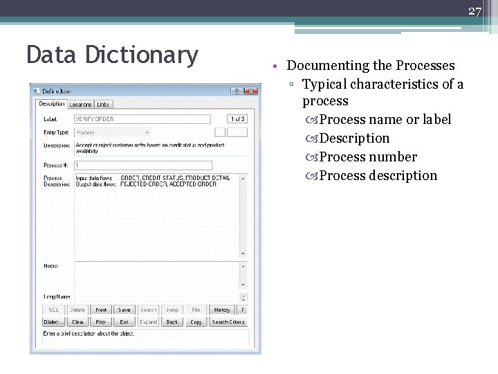 27 Data Dictionary • Documenting the Processes ▫ Typical characteristics of a process Process