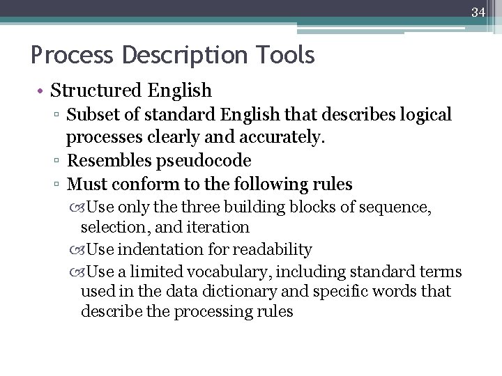 34 Process Description Tools • Structured English ▫ Subset of standard English that describes