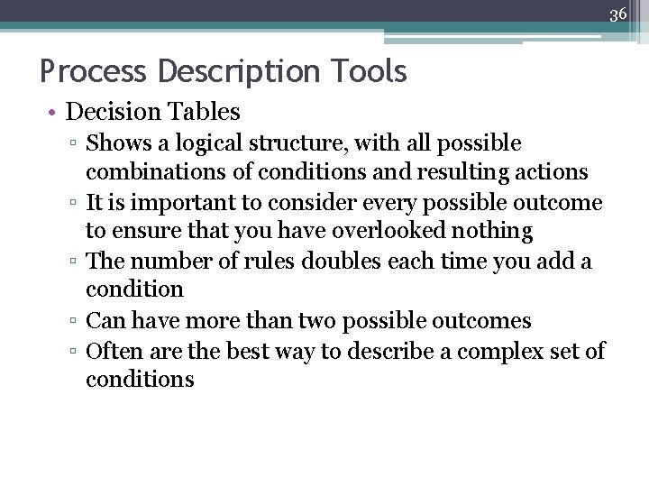 36 Process Description Tools • Decision Tables ▫ Shows a logical structure, with all