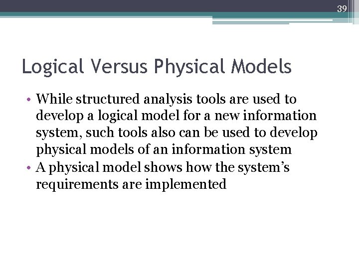 39 Logical Versus Physical Models • While structured analysis tools are used to develop
