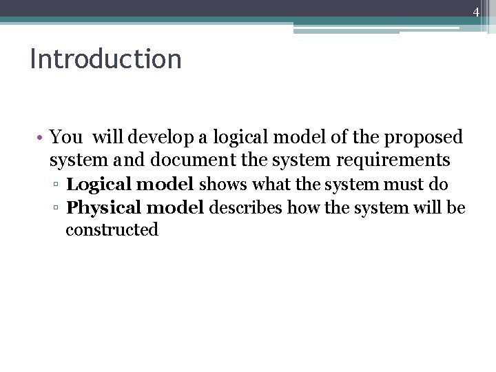 4 Introduction • You will develop a logical model of the proposed system and