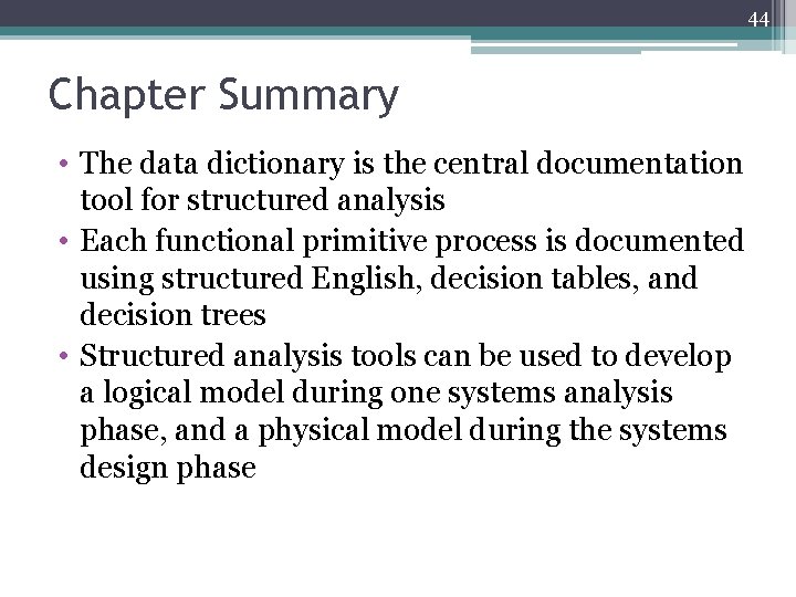 44 Chapter Summary • The data dictionary is the central documentation tool for structured