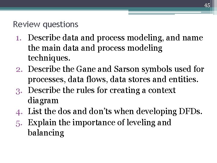 45 Review questions 1. Describe data and process modeling, and name the main data