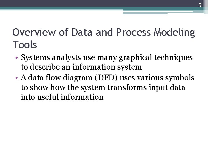 5 Overview of Data and Process Modeling Tools • Systems analysts use many graphical