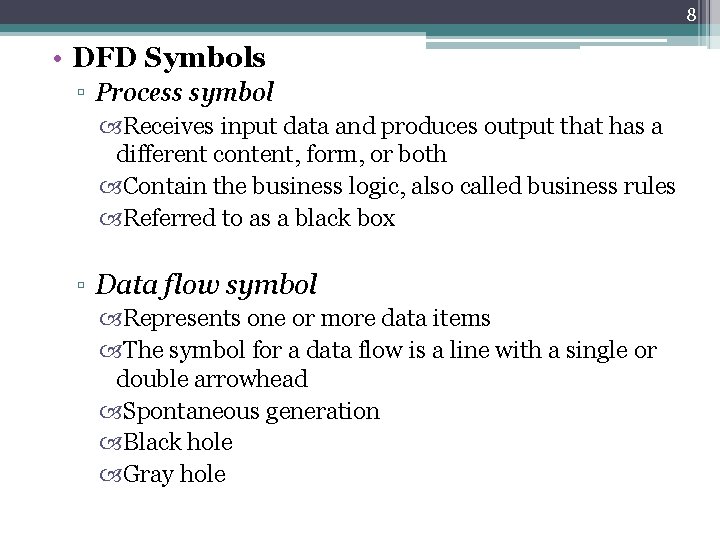 8 • DFD Symbols ▫ Process symbol Receives input data and produces output that
