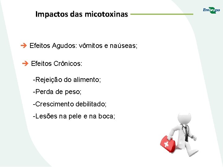 Impactos das micotoxinas Efeitos Agudos: vômitos e naúseas; Efeitos Crônicos: -Rejeição do alimento; -Perda