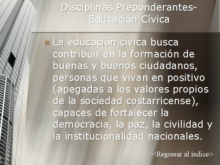 Disciplinas Preponderantes. Educación Cívica n La educación cívica busca contribuir en la formación de