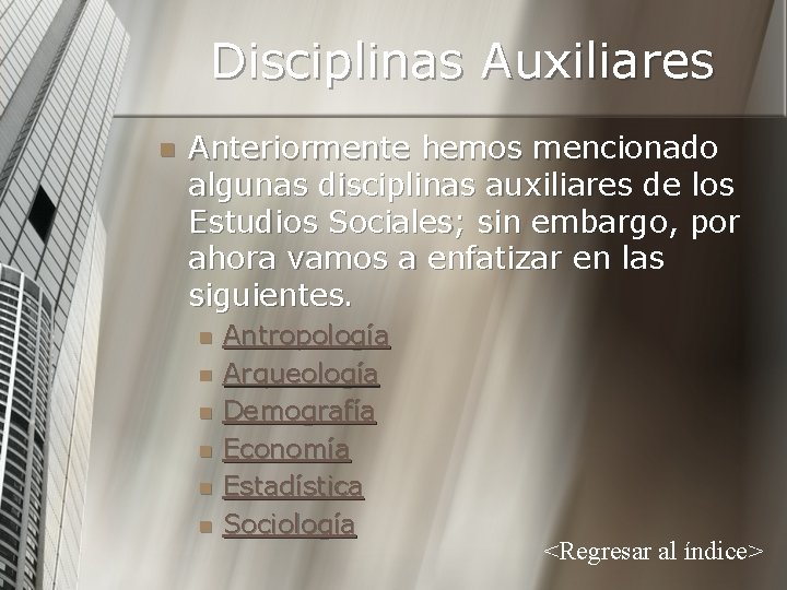 Disciplinas Auxiliares n Anteriormente hemos mencionado algunas disciplinas auxiliares de los Estudios Sociales; sin