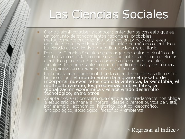 Las Ciencias Sociales n n Ciencia significa saber y conocer; entendemos con esto que