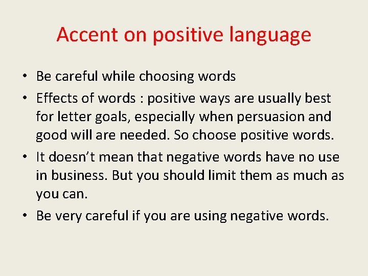 Accent on positive language • Be careful while choosing words • Effects of words