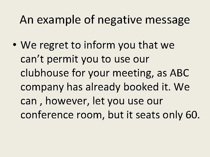 An example of negative message • We regret to inform you that we can’t