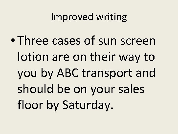Improved writing • Three cases of sun screen lotion are on their way to