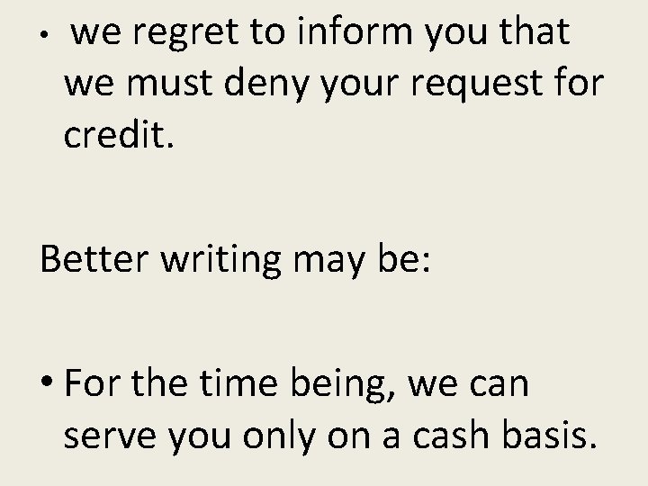  • we regret to inform you that we must deny your request for