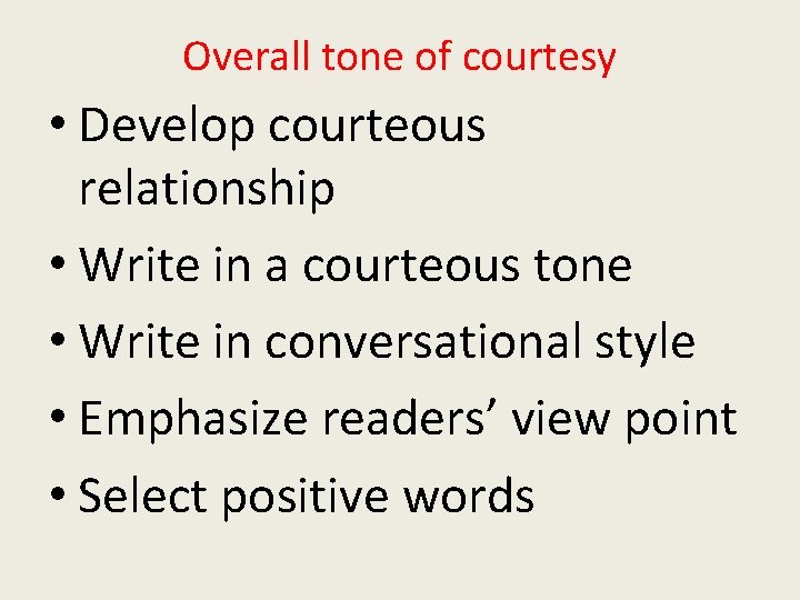 Overall tone of courtesy • Develop courteous relationship • Write in a courteous tone