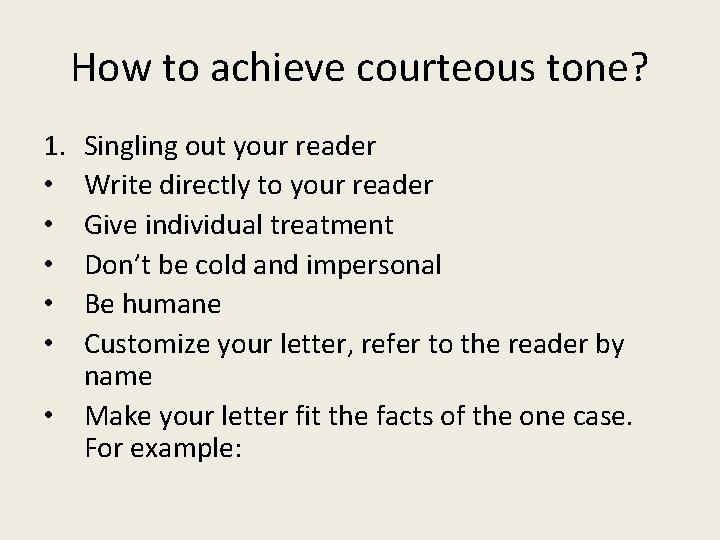 How to achieve courteous tone? 1. • • • Singling out your reader Write