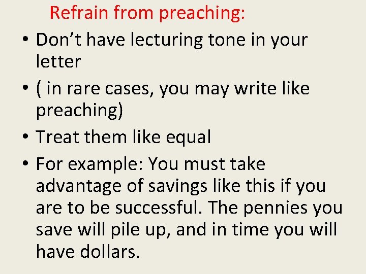  • • Refrain from preaching: Don’t have lecturing tone in your letter (