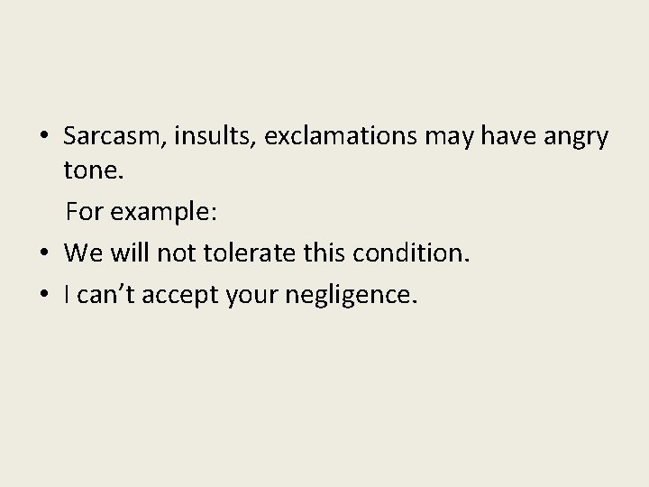 • Sarcasm, insults, exclamations may have angry tone. For example: • We will