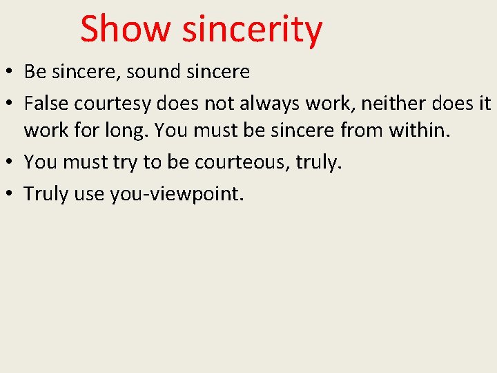 Show sincerity • Be sincere, sound sincere • False courtesy does not always work,