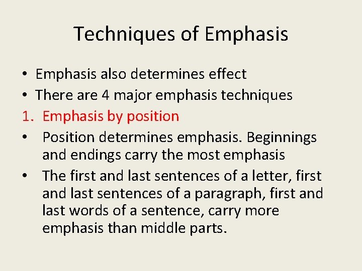 Techniques of Emphasis • Emphasis also determines effect • There are 4 major emphasis
