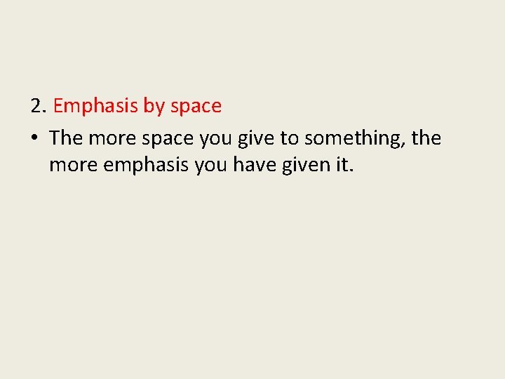 2. Emphasis by space • The more space you give to something, the more