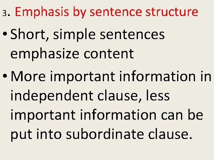 . Emphasis by sentence structure • Short, simple sentences emphasize content • More important