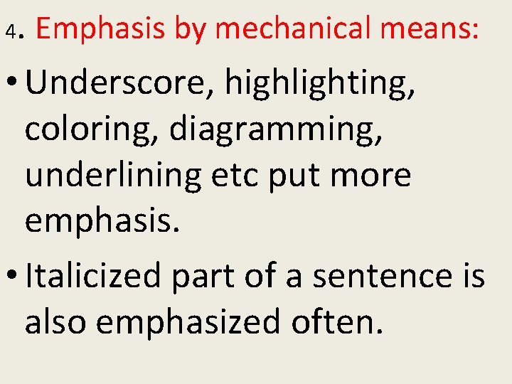 . Emphasis by mechanical means: • Underscore, highlighting, coloring, diagramming, underlining etc put more