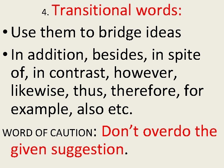 Transitional words: • Use them to bridge ideas • In addition, besides, in spite