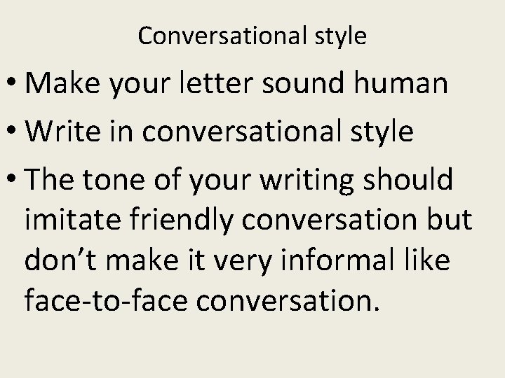 Conversational style • Make your letter sound human • Write in conversational style •