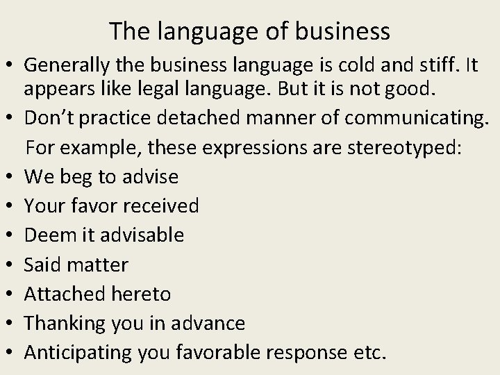 The language of business • Generally the business language is cold and stiff. It