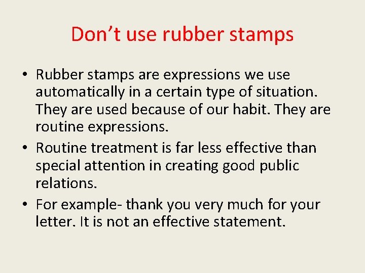 Don’t use rubber stamps • Rubber stamps are expressions we use automatically in a