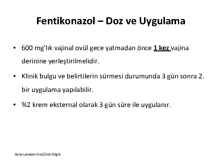 Fentikonazol – Doz ve Uygulama • 600 mg’lık vajinal ovül gece yatmadan önce 1