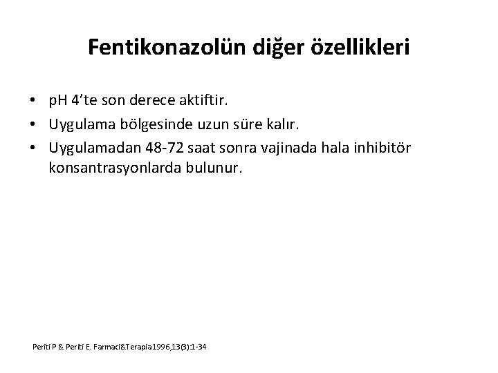 Fentikonazolün diğer özellikleri • p. H 4’te son derece aktiftir. • Uygulama bölgesinde uzun