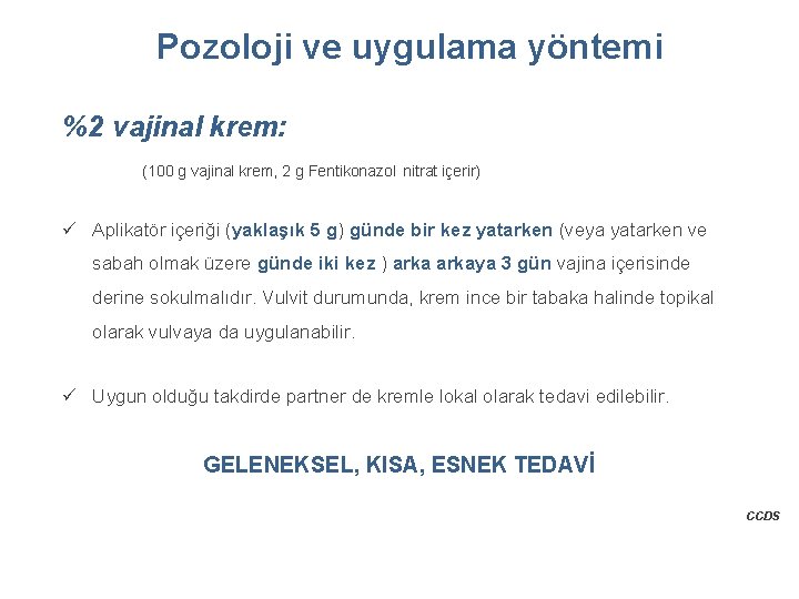 Pozoloji ve uygulama yöntemi %2 vajinal krem: (100 g vajinal krem, 2 g Fentikonazol