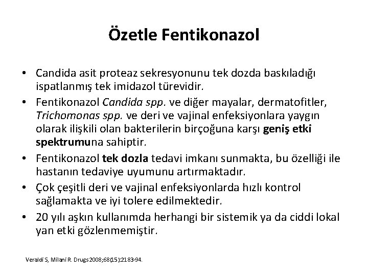 Özetle Fentikonazol • Candida asit proteaz sekresyonunu tek dozda baskıladığı ispatlanmış tek imidazol türevidir.