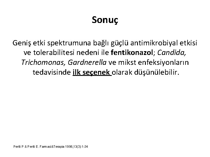 Sonuç Geniş etki spektrumuna bağlı güçlü antimikrobiyal etkisi ve tolerabilitesi nedeni ile fentikonazol; Candida,