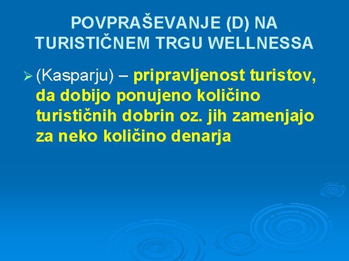 POVPRAŠEVANJE (D) NA TURISTIČNEM TRGU WELLNESSA Ø (Kasparju) – pripravljenost turistov, da dobijo ponujeno